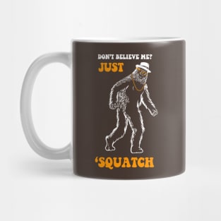 Don't Believe Me Just Squatch Mug